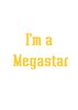 I'm a Megastar